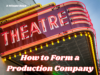 How To Form A Production Company